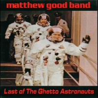 Matthew Good Band: Last Of the Ghetto Astronauts Canada CD album