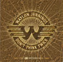 Waylon Jennings: Don't Think Twice the A&M Recordings