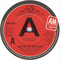 Mental As Anything: If You Leave Me Can I Come Too? Britain promo 7-inch
