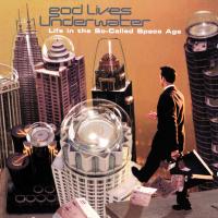 God Lives Underwater: Life In the So-Called Space Age US CD album