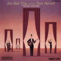 Jim Hall & Tom Harrell: These Rooms US CD album