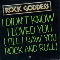 Rock Goddess: I Didn't Know I Loved You (Till I Saw You Rock and Roll) Britain 7-inch