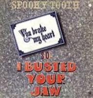 Spooky Tooth: You Broke My Heart So I Busted Your Jaw US vinyl album